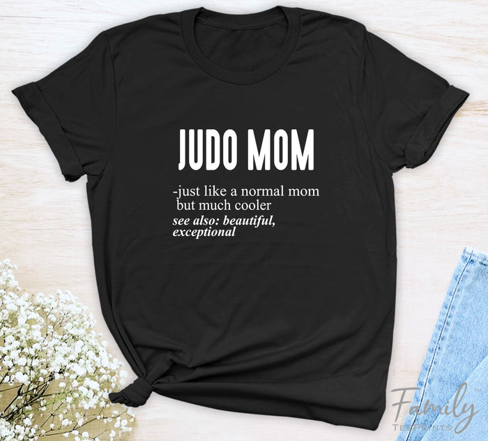 Judo Mom Just Like A Normal Mom - Unisex T-shirt - Judo Mom Shirt - Gift For Judo Mom - familyteeprints