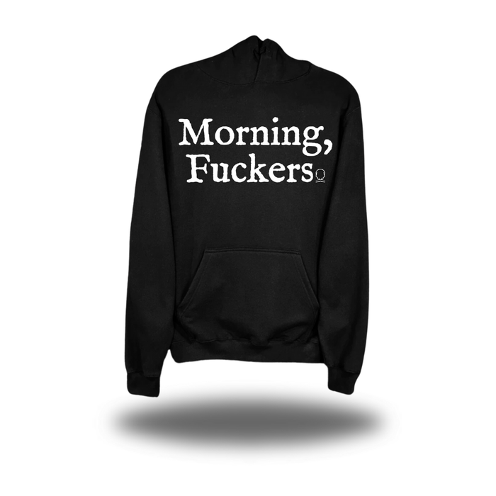MORNING FUCKERS HOODIE